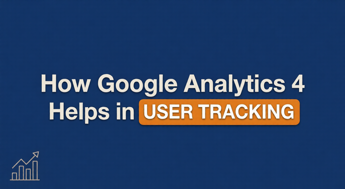 How Google Analytics 4 Helps in User Tracking